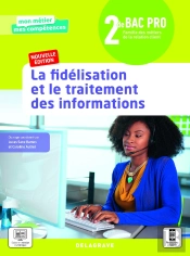 Mon Métier, Mes Compétences : La Fidélisation Et Le Traitement Des Informations ; 2de Bac Pro Métiers De La Relation Client (Édition 2021)