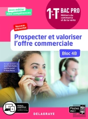 Mon Métier, Mes Compétences : Prospecter Et Valoriser L'Offre Commerciale - Bloc 4b ; 1re, Terminale Bac Pro Métiers Du Commerce Et De La Vente (Mcv) ; Pochette Élève (Édition 2020)