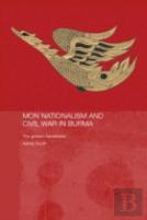 Mon Nationalism And Civil War In Burma