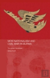 Mon Nationalism And Civil War In Burma