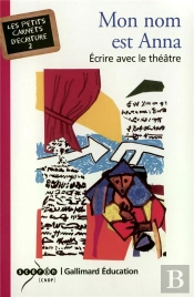 Mon Nom Est Anna ; Ecrire Avec Le Theatre