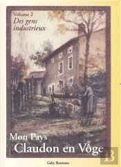 Mon Pays, Claudon En Voge T.2 ; Des Gens Industrieux