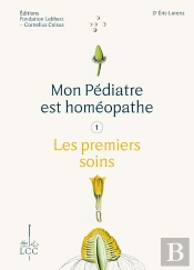 Mon Pédiatre Est Homéopathe Tome 1 : Les Premiers Soins