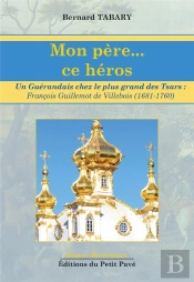 Mon Pere... Ce Heros - Un Guerandais Chez Le Plus Grand Des Tsars : Francois Guillemot De Villebois