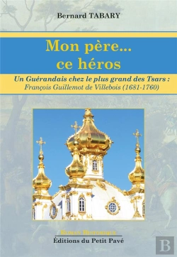 Bertrand.pt - Mon Pere... Ce Heros - Un Guerandais Chez Le Plus Grand Des Tsars : Francois Guillemot De Villebois