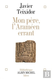 Mon Père, L'Araméen Errant : Commentaire Libre D'Un Texte Biblique Fameux
