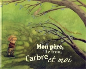 Mon Pere, Le Trou, L'Arbre Et Moi