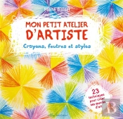 Mon Petit Atelier D'Artiste ; Crayons, Feutres Et Stylos