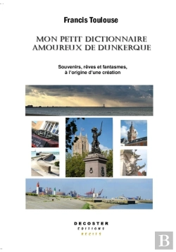 Bertrand.pt - Mon Petit Dictionnaire Amoureux De Dunkerque : Souvenirs, Rêves Et Fantasmes À L'Origine D'Une Création