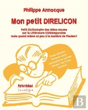Mon Petit Direlicon : Petit Dictionnaire Des Idées Reçues Sur La Littérature Contemporaine Mais Quand Même Un Peu À La Manière De Flaubert