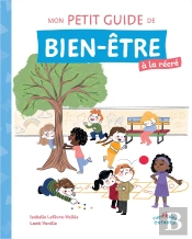 Mon Petit Guide De Bien-Être À La Récré : Avec Des Conseils Pratiques, Des Exercices De Relaxation Et Des Astuces