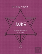 Mon Petit Livre De L'Aura : La Magie Des Couleurs De L'Énergie