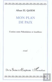 Mon Plan De Paix ; L'Union Entre Palestiniens Et Israeliens