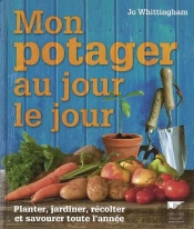 Mon Potager Au Jour Le Jour. Planter, Jardiner, Recolter Et Savourer Toute L'Annee