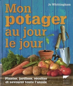 Bertrand.pt - Mon Potager Au Jour Le Jour. Planter, Jardiner, Recolter Et Savourer Toute L'Annee