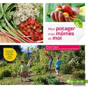 Mon Potager Mes Mômes Et Moi ; S'Organiser, S'Amuser... Et Récolter Toute L'Année !
