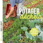 Mon Potager Sans Déchets : Rien Ne Se Perd, Tout Se Transforme !