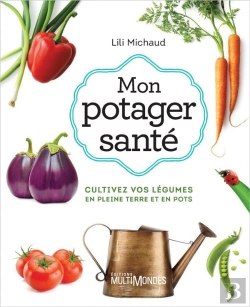 Bertrand.pt - Mon Potager Santé : Cultivez Vos Légumes En Pleine Terre (3e Édition)