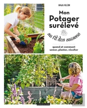 Mon Potager Surélevé Au Fil Des Saisons : Quand Et Comment Semer, Planter, Récolter