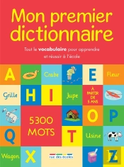 Mon Premier Dictionnaire ; Tout Le Vocabulaire Pour Apprendre Et Réussir À L'École ; 5300 Mots