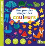 Mon Premier Imagier Des Couleurs ; Un Livre Indestructible
