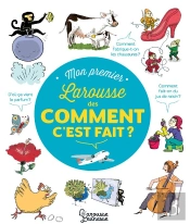Mon Premier Larousse Des Comment C'Est Fait ?