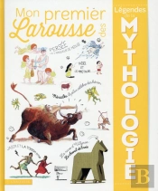Mon Premier Larousse Des Légendes Et Mythologies