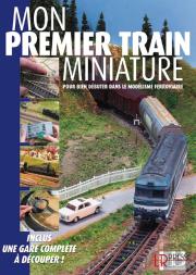 Mon Premier Train Miniature ; Pour Bien Débuter Dans Le Modélisme Ferroviaire