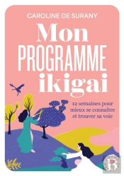 Mon Programme Ikigai :  12 Semaines Pour Mieux Se Connaître Et Trouver Sa Voie