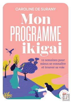 Bertrand.pt - Mon Programme Ikigai :  12 Semaines Pour Mieux Se Connaître Et Trouver Sa Voie