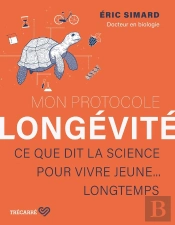 Mon Protocole Longévité : Ce Que Dit La Science Pour Vivre Jeune.. Longtemps
