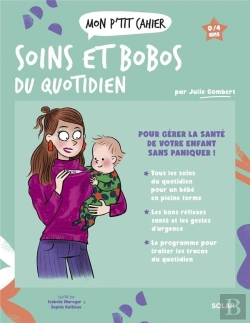 Bertrand.pt - Mon P'Tit Cahier : Soins Et Bobos Du Quotidien : Pour Gérer La Santé De Votre Enfant Sans Paniquer !