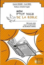 Mon P'Tit Dico De La Bible : 100 Mots Clefs Pour Comprendre Les Ecritures Saintes
