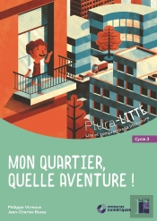 Mon Quartier, Quelle Aventure ; Cycle 3 (Édition 2020)