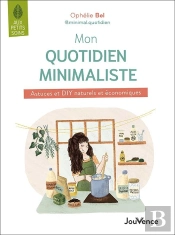 Mon Quotidien Minimaliste : Astuces Et Diy Naturels Et Économiques