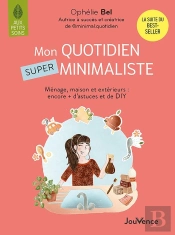 Mon Quotidien Super Minimaliste : Ménage, Beauté, Maison Et Extérieurs : Encore + D'Astuces Et De Diy