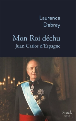 Bertrand.pt - Mon Roi Déchu : Juan Carlos D'Espagne