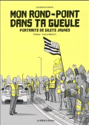 Mon Rond-Point Dans Ta Gueule - Portraits De Gilets Jaunes