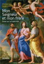Mon Seigneur Et Mon Frère ; Essai Sur La Fraternité