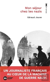 Mon Séjour Chez Les Nazis : Un Journaliste Français Au Coeur De La Machine De Guerre Nazie