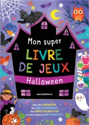Mon Super Livre De Jeux : Halloween ; Avec Des Labyrinthes, Des Jeux De Différences, Des Paires À Reconstituer Et Plein D'Autres Jeux Effrayants !