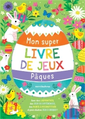 Mon Super Livre De Jeux - Pâques : Avec Des Labyrinthes, Des Jeux De Différences, Des Paires À Reconstituer Et Plein D'Autres Jeux À Croquer !