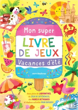 Bertrand.pt - Mon Super Livre De Jeux - Vacances D'Été : Avec Plein De Labyrinthes, De Jeux De Différences, Des Paires À Retrouver Et D'Autres Activités Pour S'Amuser !