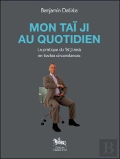 Mon Tai Ji Au Quotidien - La Pratique Du Tai Ji Assis En Toutes Circonstances