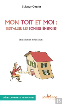 Bertrand.pt - Mon Toit Et Moi : Installer Les Bonnes Énergies ; Initiation Et Méditations