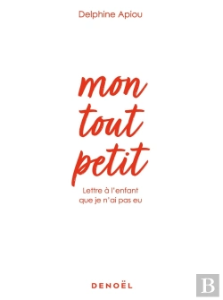 Bertrand.pt - Mon Tout Petit ; Lettre À L'Enfant Que Je N'Ai Pas Eu