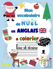 Mon Vocabulaire Anglais De Noel A Colorier, Lire Et Ecrire
