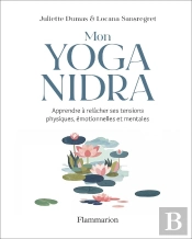 Mon Yoga Nidra : Apprendre À Relâcher Ses Tensions Physiques, Émotionnelles Et Mentales