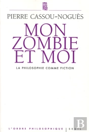 Mon Zombie Et Moi ; La Philosophie Comme Fiction