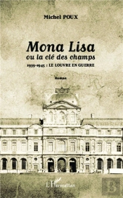 Mona Lisa Ou La Clé Des Champs ; 1939-1945 : Le Louvre En Guerre